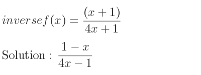 The inverse of f(x)=((x+1))/(4x+1) is (1-x)/(4x-1)